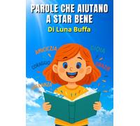 Le parole che fanno bene: Un viaggio motivazionale tra frasi gentili e autostima per bambini e ragazzi