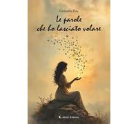 Le parole che ho lasciato volare