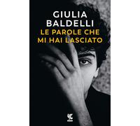Libri Baldelli Giulia - Le Parole Che Mi Hai Lasciato