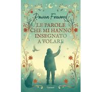 LE PAROLE CHE MI HANNO INSEGNATO A VOLARE - FOXWOOD ROWAN - Garzanti
