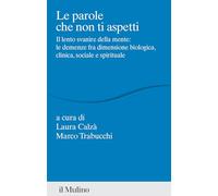 Libri Parole Che Non Ti Aspetti. Il Lento Svanire Della Mente: Le Demenze Fra Di