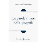 Le parole chiave della geografia - De Vecchis G. (cur.); Palagiano C. (cur.)