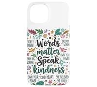 Le parole contano parlare gentilezza Inspirational Floreale Positivo Custodia per iPhone 15