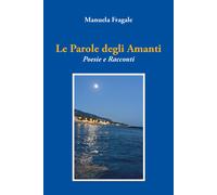 Libri Manuela Fragale - Le Parole Degli Amanti. Poesie E Racconti