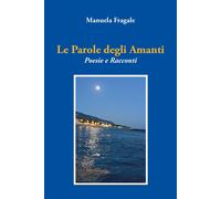 Le Parole degli Amanti. Poesie e Racconti [Paperback] Fragale, Manuela