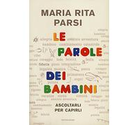 Le parole dei bambini. Ascoltarli per capirli