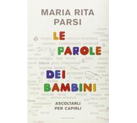 Le parole dei bambini. Ascoltarli per capirli [Hardcover] [Oct 21, 2014] Parsi,