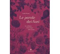 Le parole dei fiori. Un alfabeto della lingua delle piante - 2018