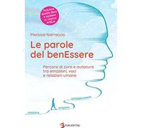 Le parole del benEssere. Percorsi di cura e autocura tra emozioni, voci e relazioni umane