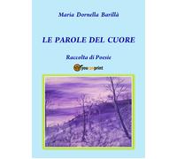 Le parole del cuore di Maria Dornella Barillà, 2018, Youcanprint