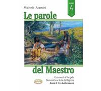 Le parole del maestro. Commenti al Vangelo Domeniche e feste del Signore. Rito ambrosiano Anno A