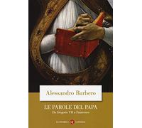 Le parole del papa. Da Gregorio VII a Francesco