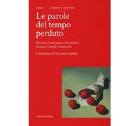 Le parole del tempo perduto. Ritrovate tra le pagine di Camilleri, Sciascia, Consolo e molti altri