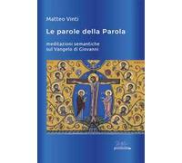Le parole della Parola. Meditazioni semantiche sul Vangelo di Giovanni