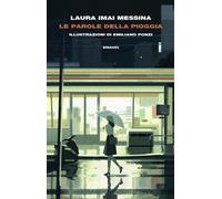 LE PAROLE DELLA PIOGGIA - IMAI MESSINA LAURA - Einaudi