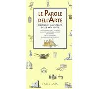 Le parole dell'arte. Dizionario illustrato delle arti visive