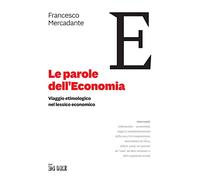 Le parole dell'economia. Viaggio etimologico nel lessico economico