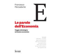 Le parole dell'economia. Viaggio etimologico nel lessico economico - Merca...