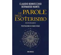 LE PAROLE DELL'ESOTERISMO. DIZIONARIO - BONVECCHIO CLAUDIO, NANTE BERNARDO