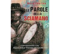 Francesco Tsunki de Giorgio Mayu Tuntíak Le Parole dello Sciamano (Tascabile)