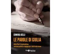 Le parole di Giulia. Giulia Pezzi: tra giornalismo, attivismo politico e impegno per i diritti delle donne