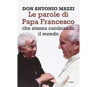 Le parole di papa Francesco che stanno cambiando il mondo
