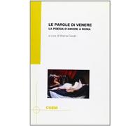 Le parole di Venere. La poesia d'amore a Roma