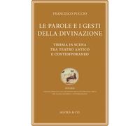 Le parole e i gesti della divinazione. Tiresia in scena tra teatro antico e cont