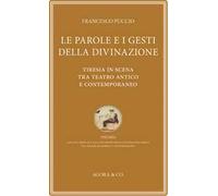 Le parole e i gesti della divinazione. Tiresia in scena tra teatro antico e contemporaneo