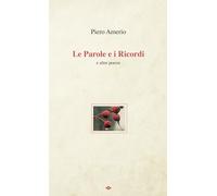 Libri Piero Amerio - Le Parole E I Ricordi E Altre Poesie