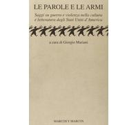Le parole e le armi. Saggi su guerra e violenza nella cultura e letteratura degli Stati Uniti d'America
