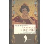 Le parole e le figure. Storia dei media in Italia dall'età liberale alla Seconda guerra mondiale