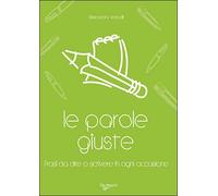 Le parole giuste. Le frasi da dire o scrivere in ogni occasione