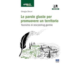 Le parole giuste per promuovere un territorio. Tecniche di storytelling gentile. Con video corso