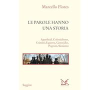 Le parole hanno una storia. Apartheid, colonialismo, crimini di guerra, ge...
