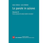 Le parole in azione. Corso avanzato di arabo moderno standard (Vol. 3)