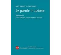 Le parole in azione. Vol. 3: Corso avanzato di arabo moderno standard