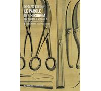 Le parole in chirurgia. Dal Medioevo al SARS-CoV-2 - Dionigi Renzo