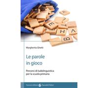Le parole in gioco. Percorsi di ludolinguistica per la scuola primaria - G...