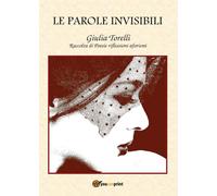 Le parole invisibili di Giulia Torelli, 2016, Youcanprint