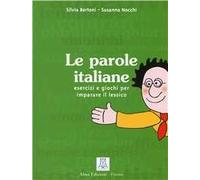 Le parole italiane. Esercizi e giochi per l'apprendimento, la memorizzazione e l'ampliamento del lessico. A1-C1