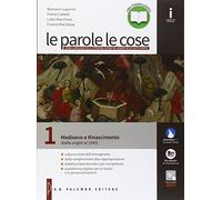 Le parole le cose. Con Antologia Divina Commedia. Per le Scuole superiori. Con e-book. Con espansione online. Medioevo e Rinascimento (dalle origini al 1545) (Vol. 1)