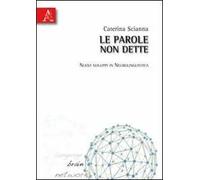Le parole non dette. Nuovi sviluppi in neurolinguistica