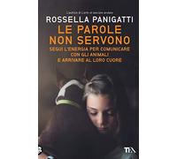 Le parole non servono. Segui l’energia per comunicare con gli animali e arrivare al loro cuore