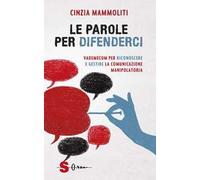 Le parole per difenderci. Vademecum per riconoscere e gestire la comunicazione manipolatoria