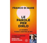 Le parole per dirlo. La guerra fuori e dentro di noi - Di Mare Franco