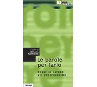Le parole per farlo. Donne al lavoro nel postfordismo