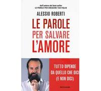 Le parole per salvare l'amore. Tutto dipende da quello che dici (e non dici)