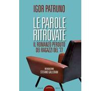 Le parole ritrovate. Il romanzo perduto dei ragazzi del '77