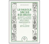 Arturo Reghini - Le Parole Sacre E Di Passo Dei Primi Tre Gradi E Il Massimo Mi